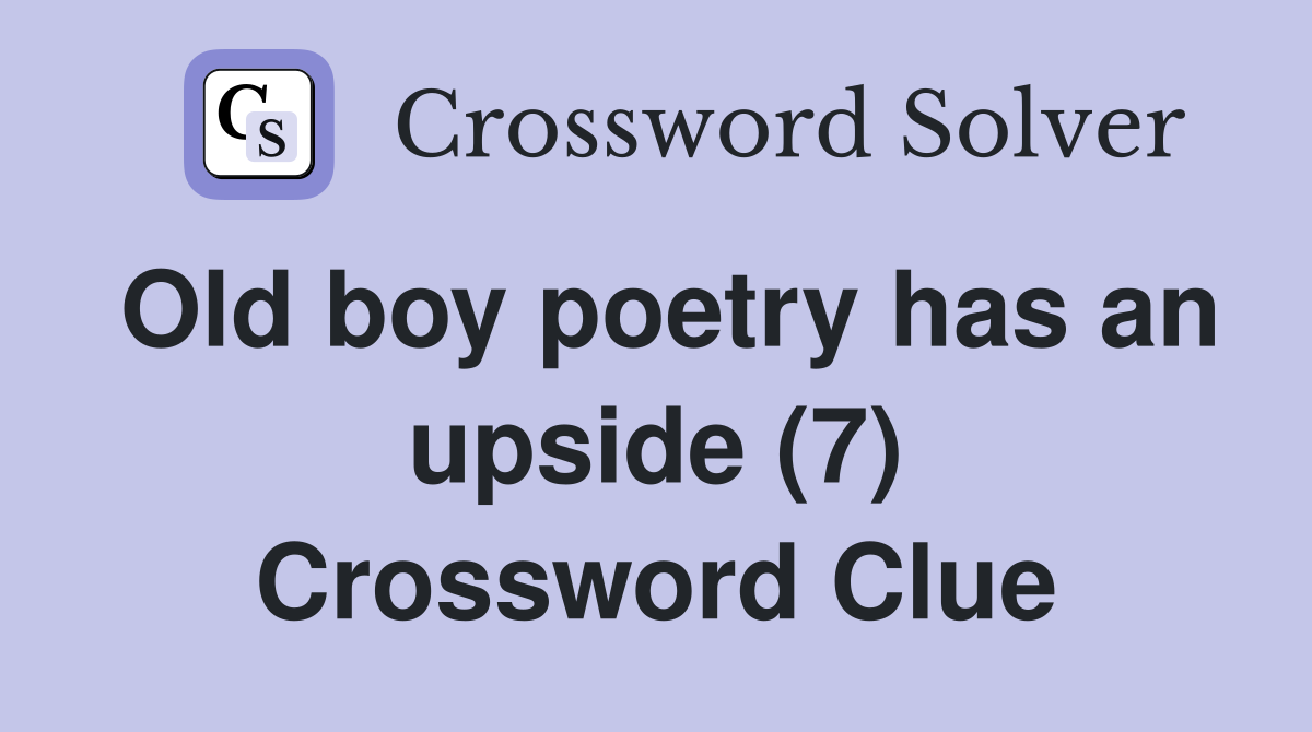 Old boy poetry has an upside (7) Crossword Clue Answers Crossword